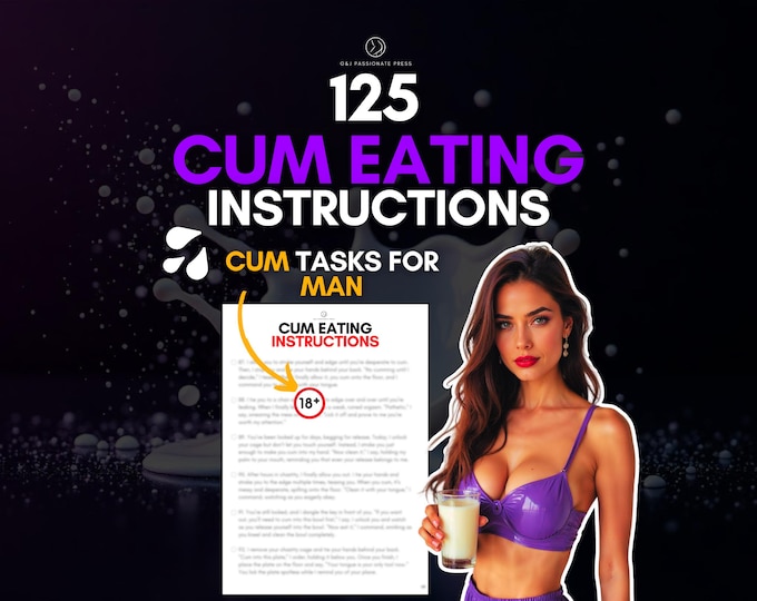 125 Cum Eating Tasks: Humiliation & Submission Training Guide. CEI for Men. Femdom Tasks for Male Submissive and Mistress.