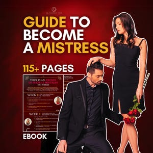 May include: An ebook cover with the title "GUIDE TO BECOME A MISTRESS" in gold letters. The cover features a woman in a black dress and a man in a suit. The ebook is 115+ pages and promises a plan to become a mistress in 5 weeks.