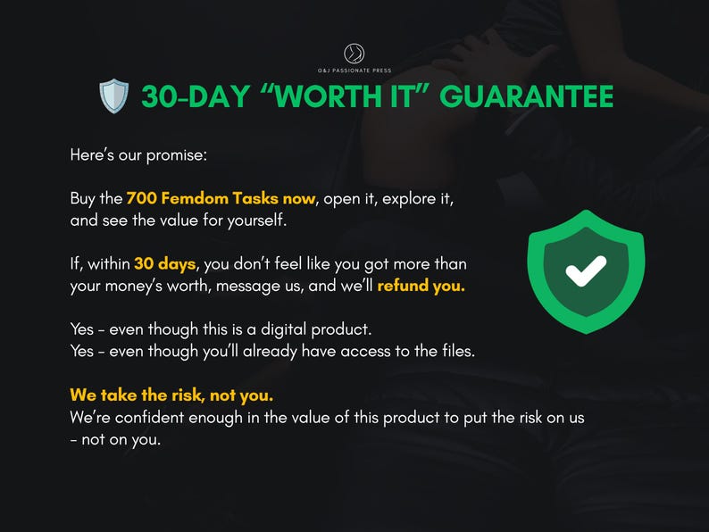 Puede incluir: Un gr&aacute;fico digital negro con el texto 30-DAY WORTH IT GUARANTEE en verde y un icono de escudo. El texto describe una pol&iacute;tica de reembolso para 700 Femdom Tasks, indicando que el riesgo lo asume el vendedor, no el comprador, incluso para archivos digitales.