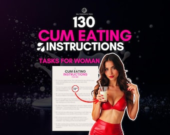 130 CEI. Cum Eating Instructions for Submissive Woman. Cum Slut Training Guide for Woman. Humiliation CEI Ideas. Cum Play Tasks for Sub.