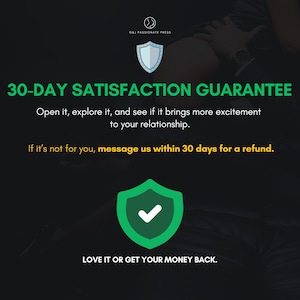 May include: A black informational graphic featuring the O&J Passionate Press logo, a light blue shield icon, and a green shield icon with a white checkmark. Text states 30-DAY SATISFACTION GUARANTEE, refund instructions, and LOVE IT OR GET YOUR MONEY BACK.