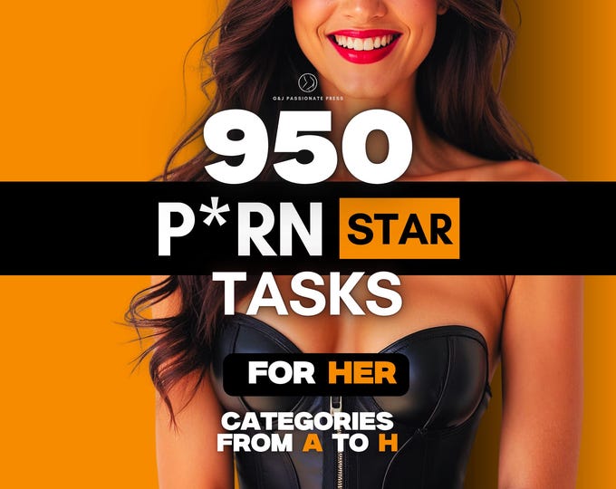 950 P*rn Star Tasks for Her. Submissive Woman Sex Ideas. Kinky, Sexy & BDSM Ideas for Couples. Blowjob, Humiliation, Cum and Anal Challenges