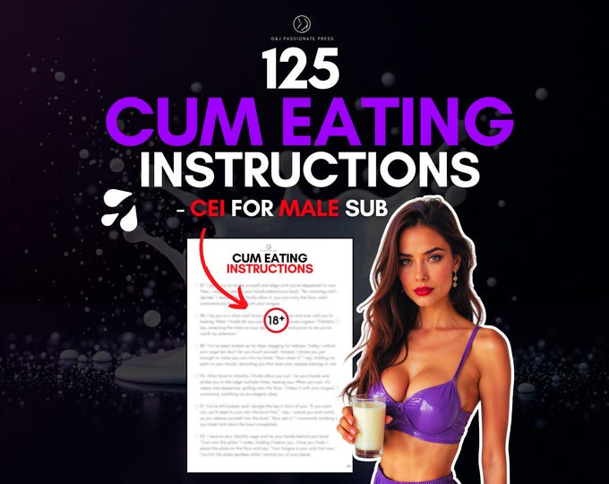 125 CEI - Cum Eating Instructions for Man. Femdom Tasks Ideas to order by Mistress. Cum Play Training Guide for Man. Humiliation CEI Ideas.
