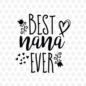 Best Nana Ever Svg, Mothers Day Svg, Svg files for Cricut, digital download ,grandma svg, mama svg, png, shirt for grandma, nana