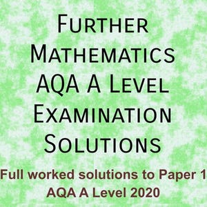 May include: A green background with the text "FURTHER MATHEMATICS AQA A LEVEL EXAMINATION SOLUTIONS". Below, it reads "Full worked solutions to Paper 1 AQA A Level 2020". The text is in black and the bottom text is in brown.