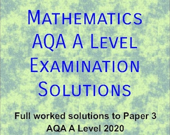 AQA A Level Mathematics Paper 3 2020 Solutions