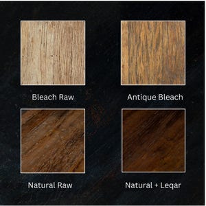May include: Four wood samples showing different finishes: Bleach Raw, Antique Bleach, Natural Raw, and Natural + Legar.