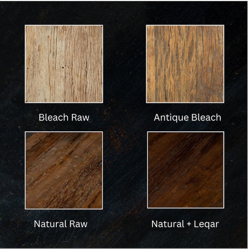 May include: Four wood samples showing different finishes: Bleach Raw, Antique Bleach, Natural Raw, and Natural + Legar.