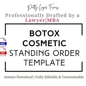 May include: A white graphic with the text "BOTOX COSMETIC STANDING ORDER TEMPLATE" in a bold, black font. The text is enclosed in a black rectangle. The words "Pretty Legal Forms" and "Professionally Drafted by a Lawyer|MBA" are above the main text.