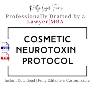 May include: A white document with the text "COSMETIC NEUROTOXIN PROTOCOL" in a black rectangular frame. The document also includes the text "Pretty Legal Forms" and "Professionally Drafted by a Lawyer|MBA".