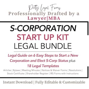 May include: A digital download for an S-Corporation Start Up Kit Legal Bundle. The kit includes a legal guide on 6 easy steps to start a new corporation and elect S-Corp status, plus 18 legal templates. The templates include articles, bylaws, meeting minutes, notices and waiver forms, resolutions, stock certificate, shareholder register, and IRS forms with instructions. The kit is fully editable and customizable.