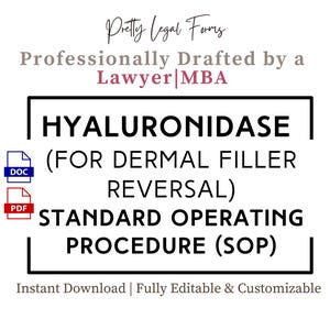 May include: A black and white image with the text "HYALURONIDASE (FOR DERMAL FILLER REVERSAL) STANDARD OPERATING PROCEDURE (SOP)" in a bold, sans-serif font. The text is surrounded by a black border. The image also includes icons for a DOC and PDF file. The text "Pretty Legal Forms Professionally Drafted by a Lawyer MBA" is at the top of the image in a pink sans-serif font. The text "Instant Download | Fully Editable & Customizable" is at the bottom of the image in a black sans-serif font.