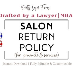 May include: A black and white graphic with the text "SALON RETURN POLICY (for products & services)" in a white rectangle. The text "Drafted by a Lawyer | MBA" is in pink above the rectangle. The text "Pretty Legal Forms" is in pink above the text "Drafted by a Lawyer | MBA". The text "Instant Download | Fully Editable & Customizable" is in brown below the rectangle. Icons for DOC and PDF files are on the left side of the rectangle.