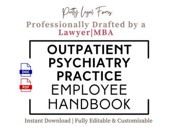 May include: A black and white image with the text "OUTPATIENT PSYCHIATRY PRACTICE EMPLOYEE HANDBOOK" in a black rectangle. The text "Pretty Legal Forms" is in pink above the rectangle. The text "Professionally Drafted by a Lawyer MBA" is in pink below the rectangle. The text "Instant Download | Fully Editable & Customizable" is below the rectangle. The image also includes icons for DOC and PDF files.