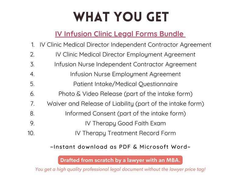 May include: A pink and white graphic with the text "WHAT YOU GET" and "IV Infusion Clinic Legal Forms Bundle". The graphic lists 10 legal forms for an IV infusion clinic, including an independent contractor agreement, employment agreement, intake form, and treatment record form. The graphic also states that the forms are "Drafted from scratch by a lawyer with an MBA."