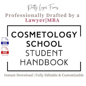 May include: A white graphic with the text "COSMETOLOGY SCHOOL STUDENT HANDBOOK" in a black frame. The text "Professionally Drafted by a Lawyer|MBA" is above the title. Includes DOC and PDF icons. The words "Instant Download | Fully Editable & Customizable" are at the bottom.