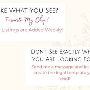 May include: Text on a white background with a floral design. The text reads "Like what you see? Favourite My Shop! New Listings are Added Weekly! Don't see exactly what you are looking for? Send me a message and let me create the legal template you need!"