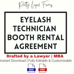 May include: A black and white graphic with the text "Eyelash Technician Booth Rental Agreement" in a bold font. The text "Drafted by a Lawyer | MBA" is in red and the text "Instant Download | Fully Editable & Customizable" is in black. The graphic also includes icons for a DOC and PDF file.