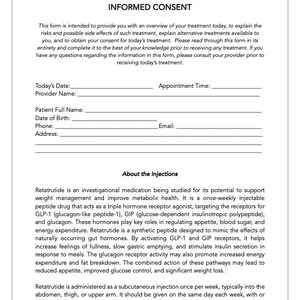 May include: A white document titled "RETATRUTIDE INJECTIONS INFORMED CONSENT." The form includes sections for patient information, appointment details, and a description of the injections, including potential benefits and administration instructions.
