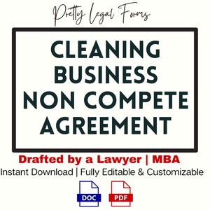 May include: A black and white image with a white background. The text "Pretty Legal Forms" is at the top of the image. The text "CLEANING BUSINESS NON COMPETE AGREEMENT" is in a black rectangle. The text "Drafted by a Lawyer | MBA" is below the rectangle. The text "Instant Download | Fully Editable & Customizable" is below that. The image also includes icons for a DOC and PDF file.