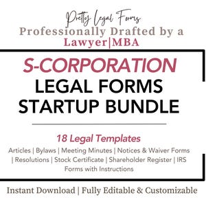 May include: A digital download of 18 legal forms for an S-corporation startup bundle. The forms are professionally drafted by a lawyer with an MBA. The forms include articles, bylaws, meeting minutes, notices and waiver forms, resolutions, stock certificate, shareholder register, and IRS forms with instructions. The forms are fully editable and customizable.