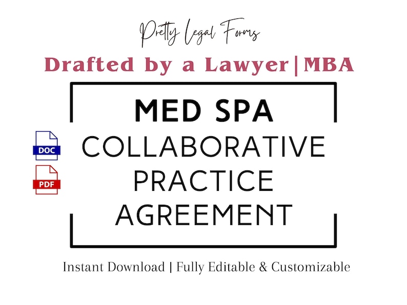 May include: A black and white graphic with the text "MED SPA COLLABORATIVE PRACTICE AGREEMENT" in a white box with a black border. The text "Drafted by a Lawyer | MBA" is above the box in red. The text "Instant Download | Fully Editable & Customizable" is below the box. The graphic also includes icons for a DOC and PDF file.