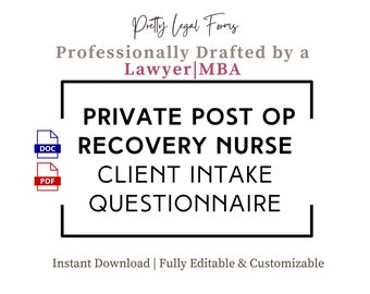 May include: A black and white image of a document titled "Private Post Op Recovery Nurse Client Intake Questionnaire". The document is professionally drafted by a lawyer with an MBA. The document is available for instant download and is fully editable and customizable. The document is available in both DOC and PDF formats.