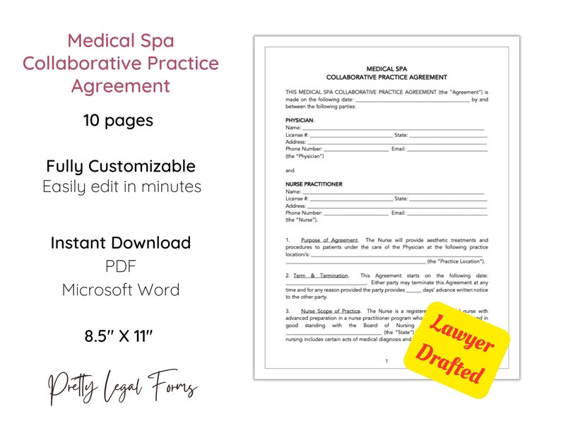 May include: A printable legal document for a Medical Spa Collaborative Practice Agreement. The document is 10 pages long and is fully customizable. It is available for instant download in PDF and Microsoft Word formats. The document is 8.5 inches by 11 inches. The document is lawyer drafted.
