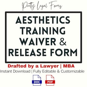 May include: A black and white graphic with the text "Aesthetics Training Waiver & Release Form" in a bold font. The text "Drafted by a Lawyer | MBA" is below the form title. The text "Instant Download | Fully Editable & Customizable" is below the lawyer text. Two icons are below the text, one labeled "DOC" and the other labeled "PDF".