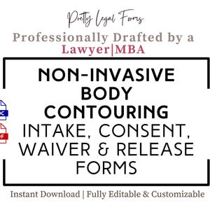May include: Black and white text on a white background with a pink and black title bar. The text reads "Pretty Legal Forms" and "Professionally Drafted by a Lawyer|MBA".  The main text reads "NON-INVASIVE BODY CONTOURING INTAKE, CONSENT, WAIVER & RELEASE FORMS".  The text "DOC" and "PDF" are in blue and red boxes, respectively.  The text "Instant Download | Fully Editable & Customizable" is at the bottom of the image.