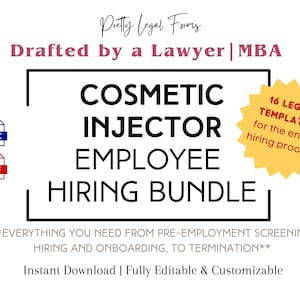 May include: A digital download bundle of 16 legal templates for hiring cosmetic injectors. The bundle includes documents for the entire hiring process, from pre-employment screening to termination. The text "Cosmetic Injector Employee Hiring Bundle" is displayed in a black rectangle with a white background. The text "16 Legal Templates for the entire hiring process" is displayed in a yellow starburst.
