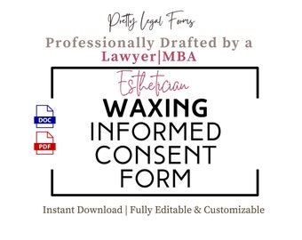 May include: A black and white graphic with the text "Pretty Legal Forms" and "Professionally Drafted by a Lawyer|MBA". The text "Esthetician Waxing Informed Consent Form" is in a black rectangle. The text "Instant Download | Fully Editable & Customizable" is below the rectangle. The graphic also includes icons for DOC and PDF files.