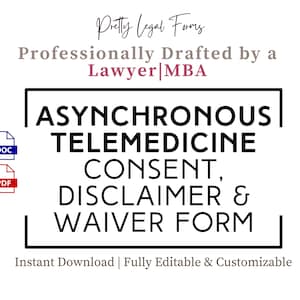 May include: A white graphic with the text "Pretty Legal Forms" and "Professionally Drafted by a Lawyer|MBA." The text "ASYNCHRONOUS TELEMEDICINE CONSENT, DISCLAIMER & WAIVER FORM" is displayed in a bold font. Includes DOC and PDF icons.