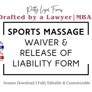 May include: A black and white graphic with the text "SPORTS MASSAGE WAIVER & RELEASE OF LIABILITY FORM" in a bold font. The text is enclosed in a black rectangle. The text "DOC" and "PDF" are in blue and red rectangles, respectively, below the rectangle. The text "Pretty Legal Forms" is in pink at the top of the graphic. The text "Drafted by a Lawyer | MBA" is in pink below the text "Pretty Legal Forms". The text "Instant Download | Fully Editable & Customizable" is in black at the bottom of the graphic.