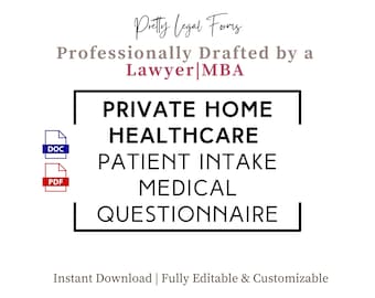 May include: A black and white image of a document titled "PRIVATE HOME HEALTHCARE PATIENT INTAKE MEDICAL QUESTIONNAIRE". The document is available in DOC and PDF formats. The text "Professionally Drafted by a Lawyer MBA" and "Instant Download | Fully Editable & Customizable" are also included in the image.