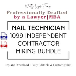 May include: A black and white graphic with the text "NAIL TECHNICIAN 1099 INDEPENDENT CONTRACTOR HIRING BUNDLE" in a white rectangle. The text "DOC" and "PDF" are in blue and red rectangles, respectively, on the left side of the graphic. The text "Pretty Legal Forms Professionally Drafted by a Lawyer | MBA" is in brown text at the top of the graphic. The text "Instant Download | Fully Editable & Customizable" is in black text at the bottom of the graphic.
