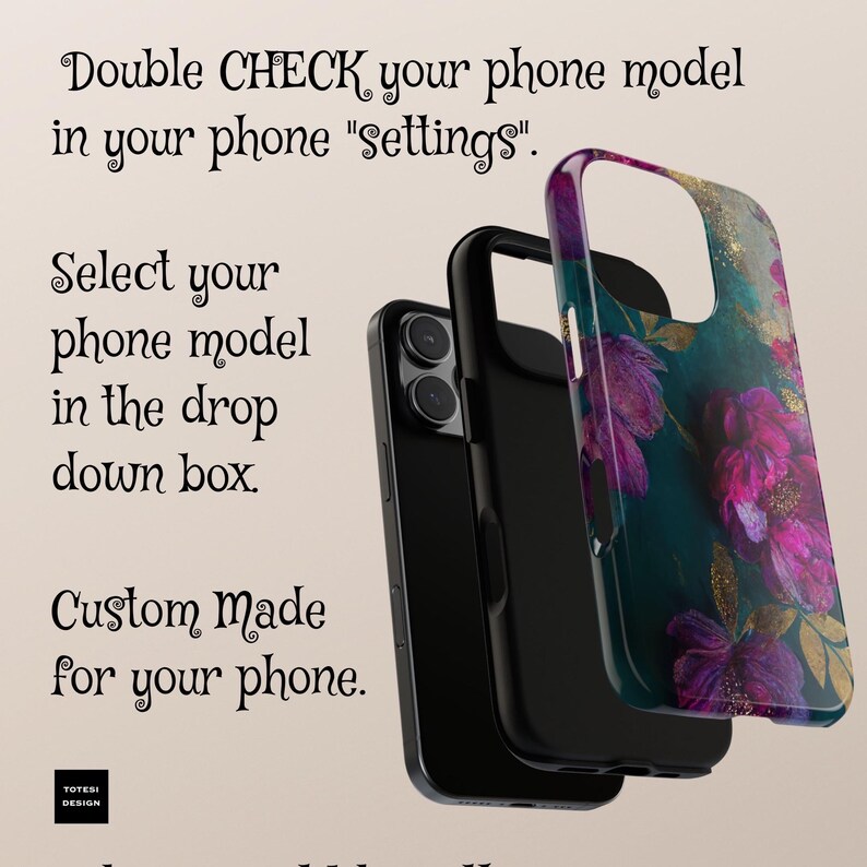 May include: A black phone case with a floral design. The case has a dark green background with pink and gold flowers. The text "Double CHECK your phone model in your phone "settings"" is visible at the top of the image. The text "Select your phone model in the drop down box. Custom Made for your phone." is visible at the bottom of the image.