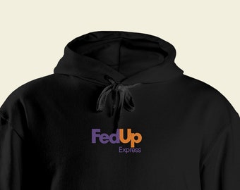 FedUp embroidered hoodie funny lifestyle fashion shirt delivery gift