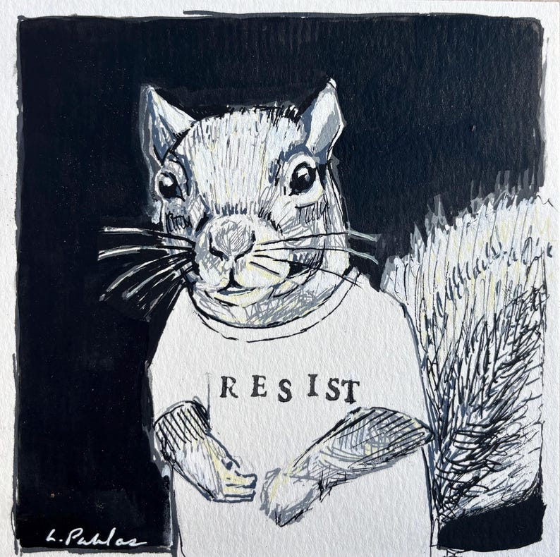 May include: A black and white ink drawing of a squirrel wearing a white t-shirt with the word "RESIST" in black block letters. The squirrel is centered, with a black background and white border.