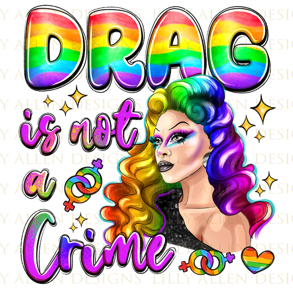 Drag is not a crime png sublimation design download, love is love png, LGBTQ+ png, human rights png, pride png, sublimate designs download