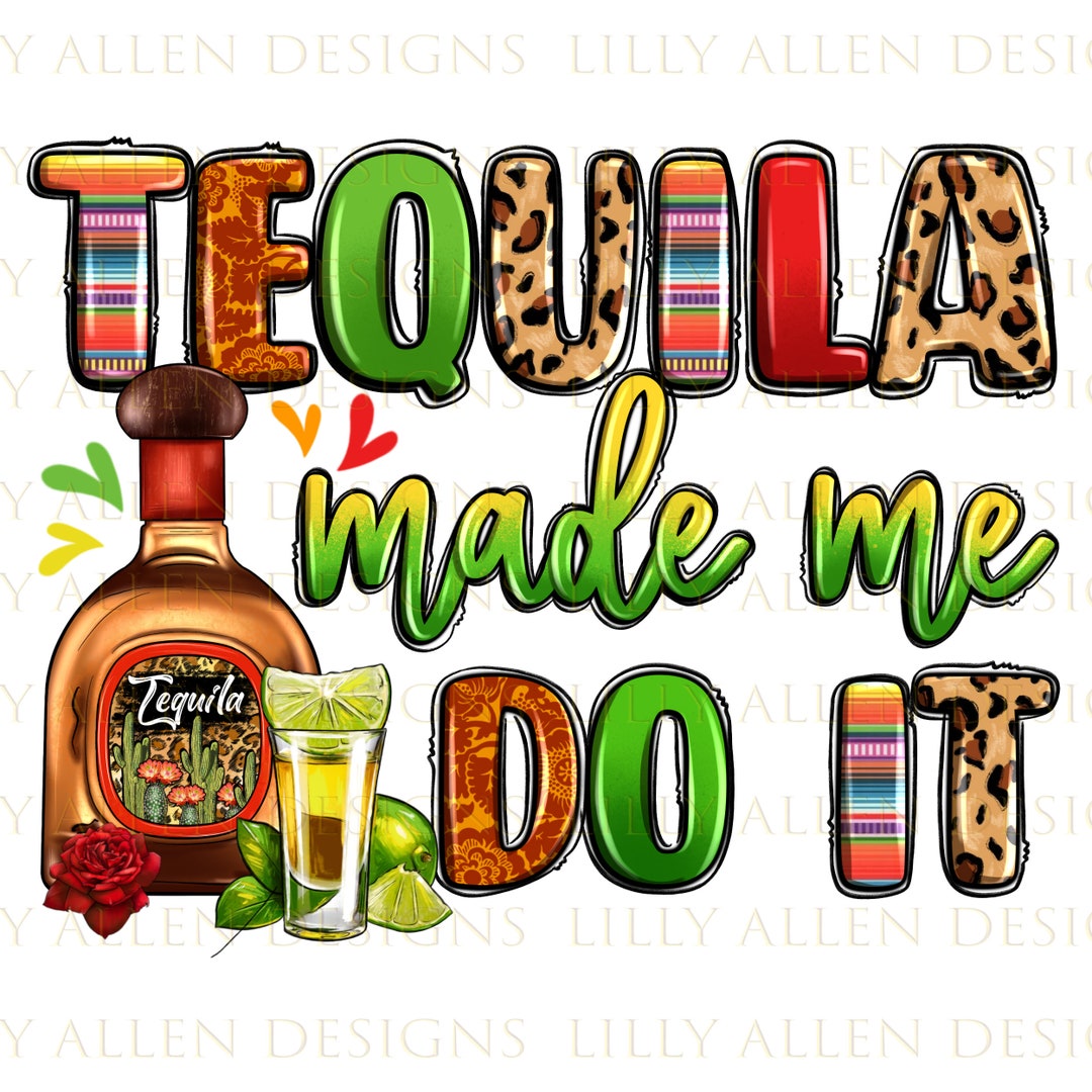 Tequila Made Me Do It Png Sublimation Design Download, Mexican Png