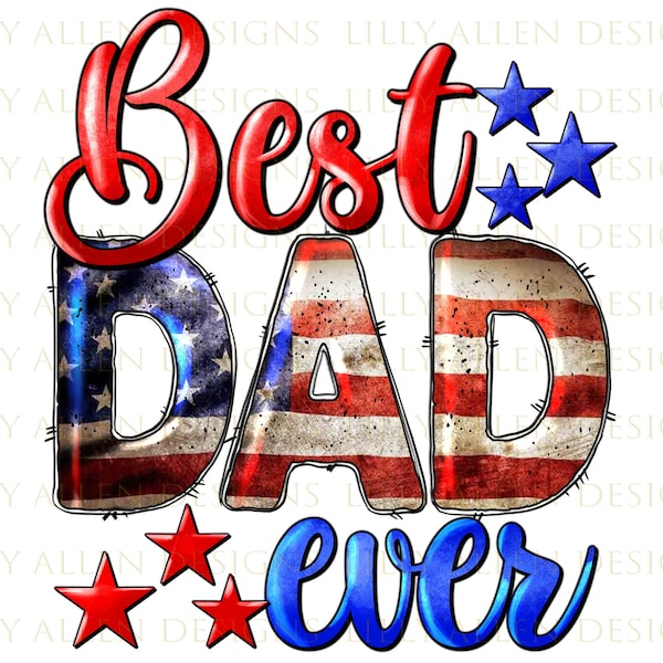 Best Dad Ever Png, Dad Sublimation Design, Dad Png, Father's Day Png, USA Dad Png, American Dad Png, 4th Of July Png, Digital Download