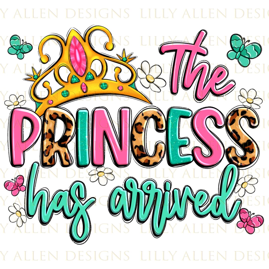 The Princess Has Arrived Png Sublimation Design Download, Baby Girl Png ...