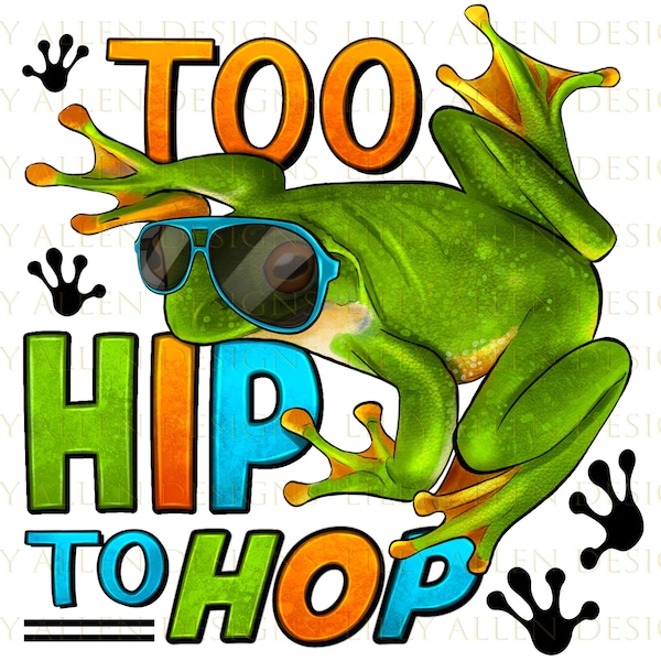 Too Hip To Hop Frog Png Sublimation Design, Too Hip To Hop Png, Sunglasses Frog Png, Frog Sublimation Design Png, Digital Downloads