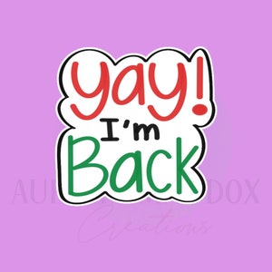 Yay I&#39;m Back Cookie Cutter