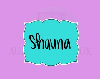 Shauna Plaque | Cookie Cutter