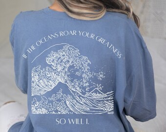 If the Oceans Roar Your Greatness SO WILL I Comfort Colors T-Shirt, Ocean Wave Print, Trendy Christian Apparel, VSCO T Shirt, Jesus Shirt