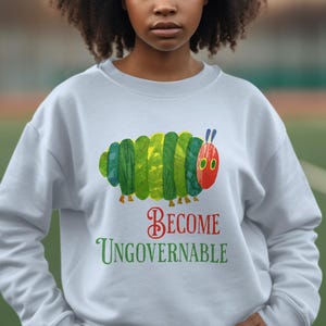 Funny Caterpillar Sweatshirt, Become Ungovernable Hoodie, Cute Insect Print Pullover, Unique Graphic Sweatshirt, Casual Cozy Top