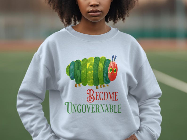 Funny Caterpillar Sweatshirt, Become Ungovernable Hoodie, Cute Insect Print Pullover, Unique Graphic Sweatshirt, Casual Cozy Top