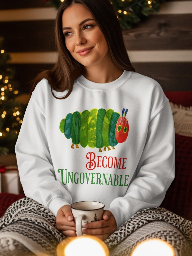 Become Ungovernable Sweatshirt, Funny Graphic Sweater, Cute Caterpillar Christmas Gift, Cozy Casual Wear, Holiday Apparel